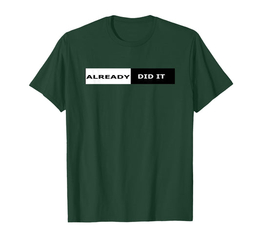 "Already Did It" sports t-shirt