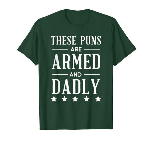 "These Puns are Armed and DADLY" Funny Father's Day Gift T-Shirt