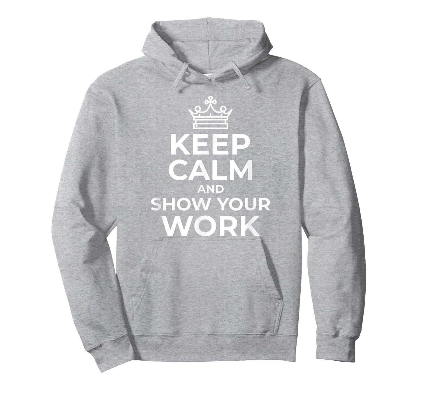 Keep Calm and Show Your Work Funny Math Teacher Gift T-Shirt T-Shirt for Men Women Girls Kids