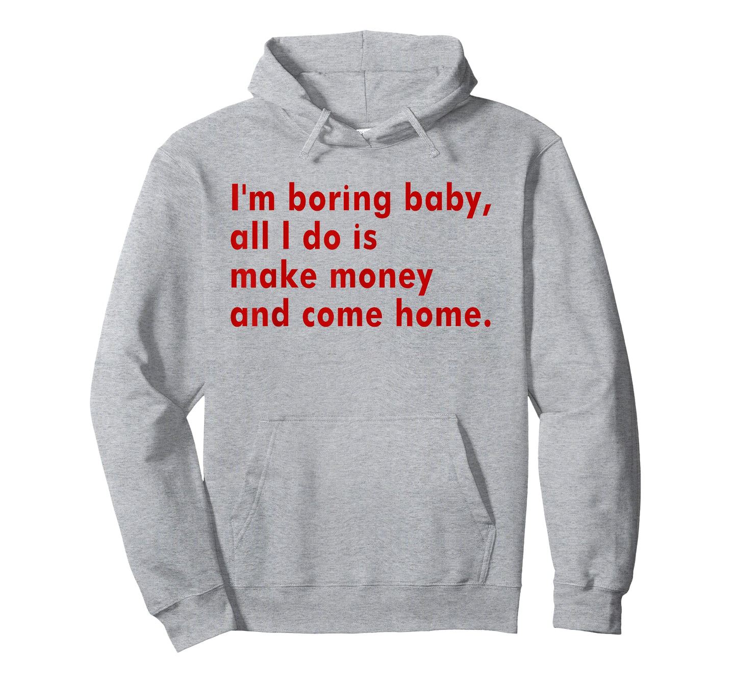 I'm Boring Baby All I Do Is Make Money And Come Home T-Shirt