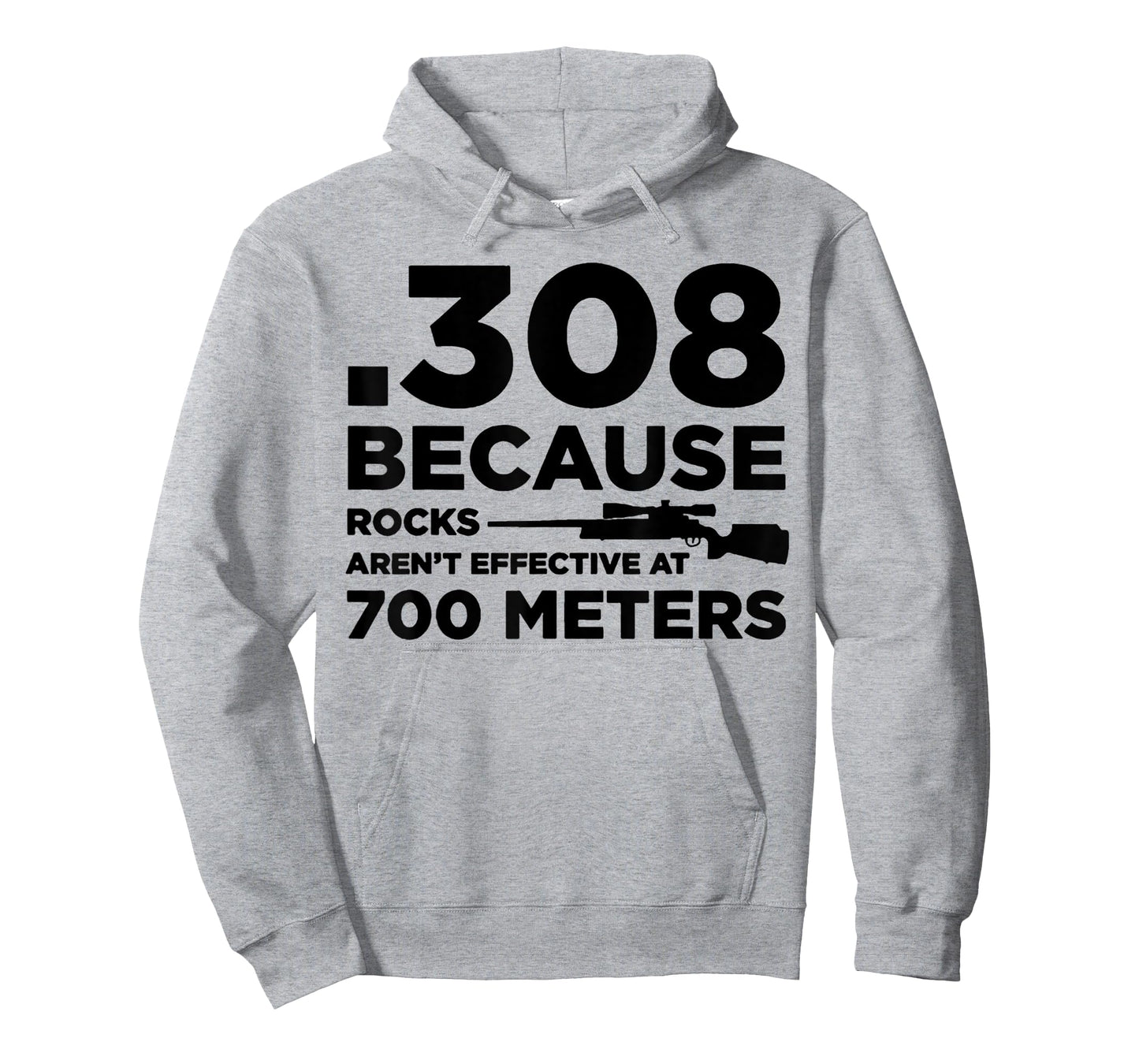 308 Because Rocks Aren't Effective At 700 Meters T-Shirt