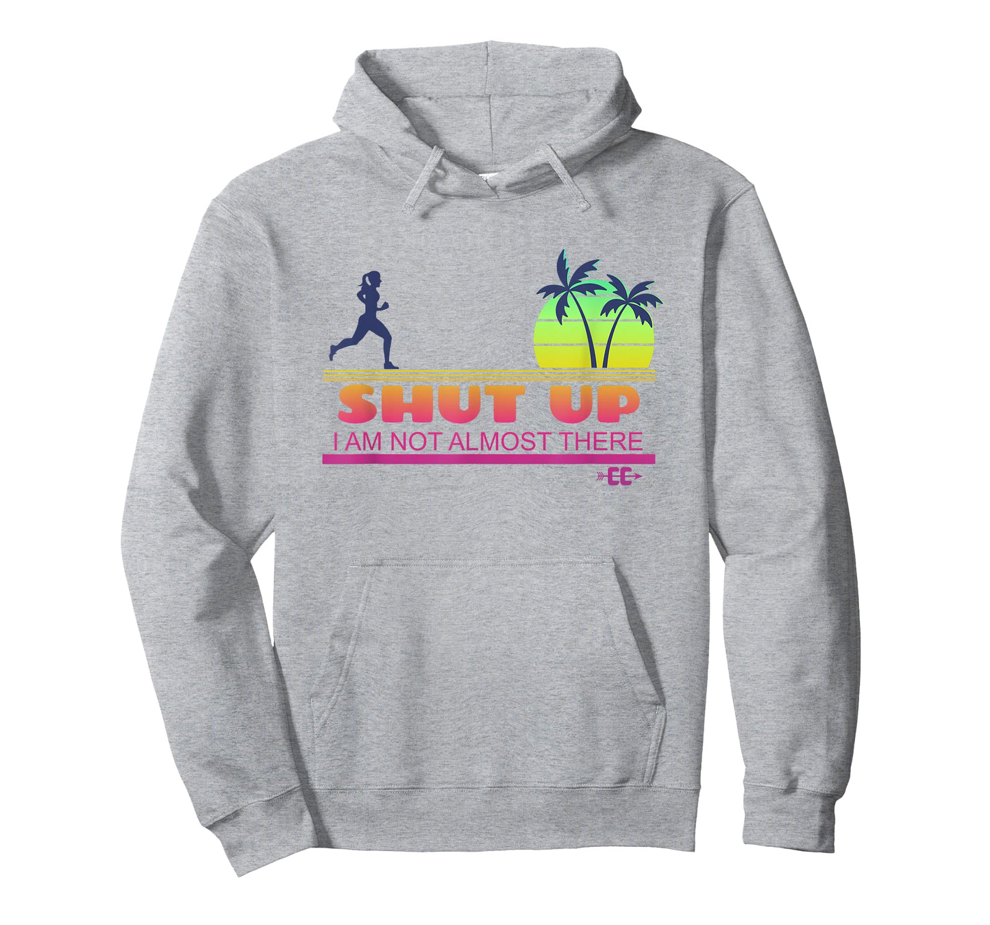 Shut Up I Am Not Almost There Cross Country Running T-Shirt