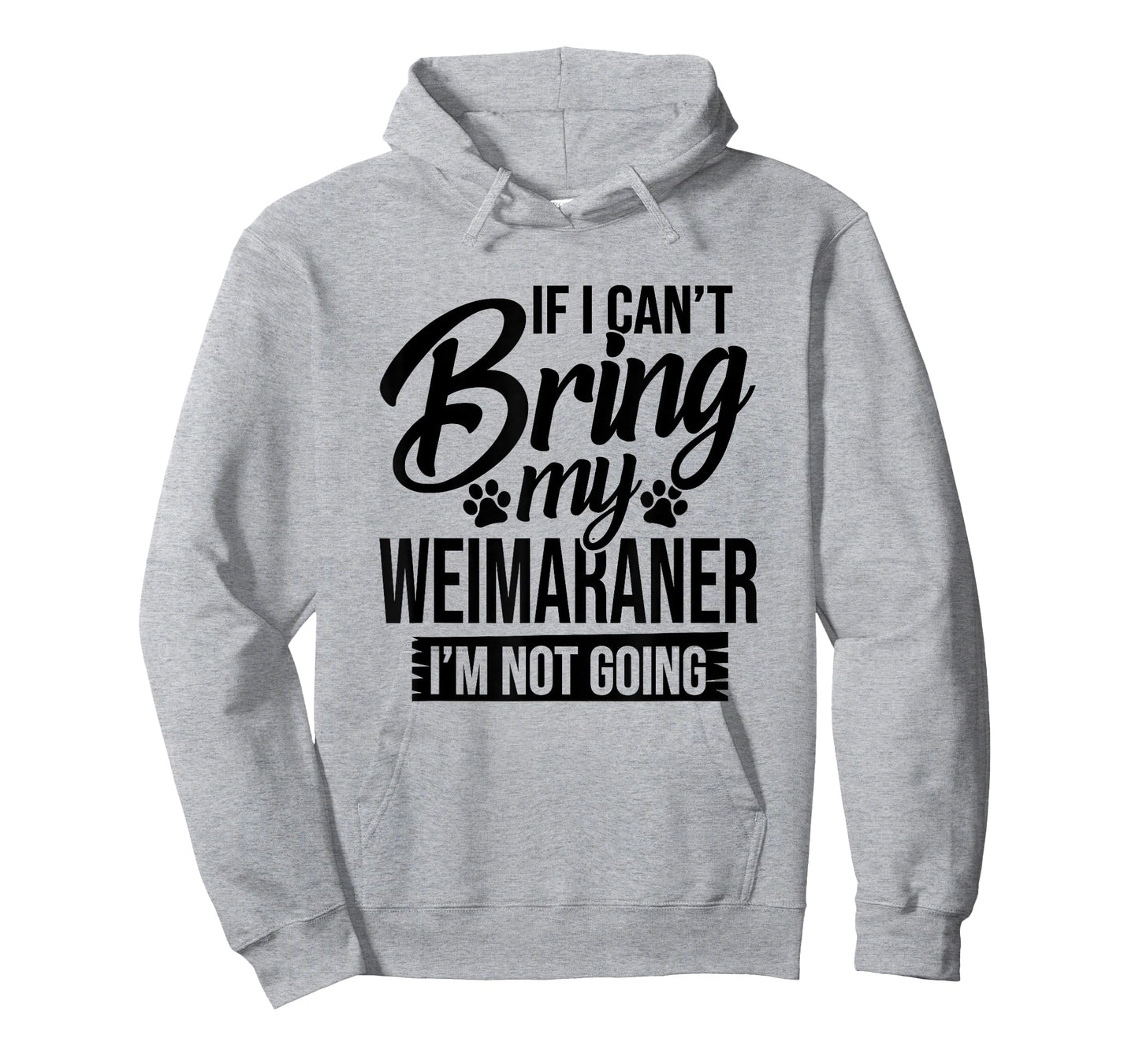 If I Can't Bring My Weimaraner - Weimaraner Lover Shirt Gift T-Shirt