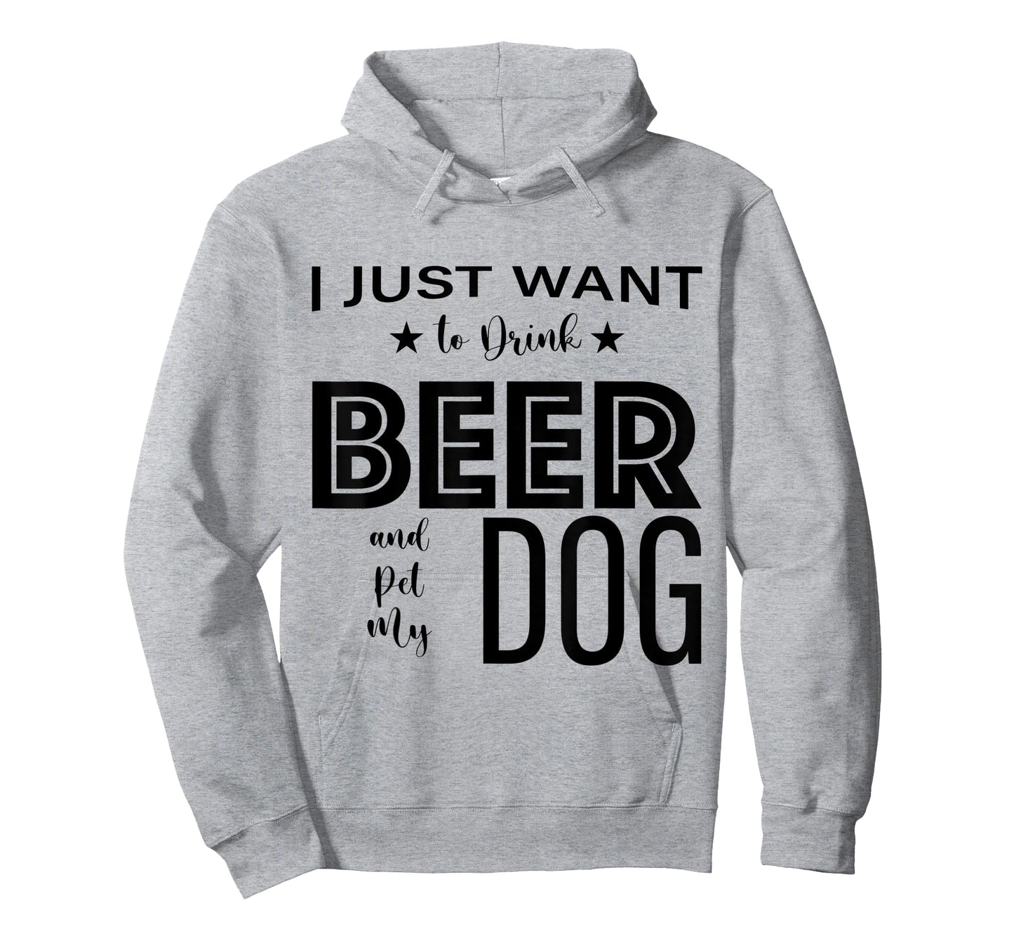 I Just Want to Drink Beer and Pet my Dog, Funny Dog Lover D T-Shirt