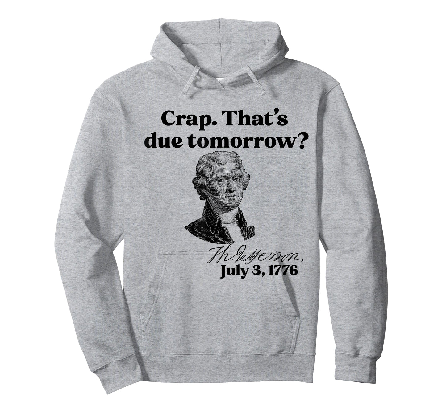 Crap That's due tomorrow? Jefferson July 3, 1776 Funny Meme T-Shirt
