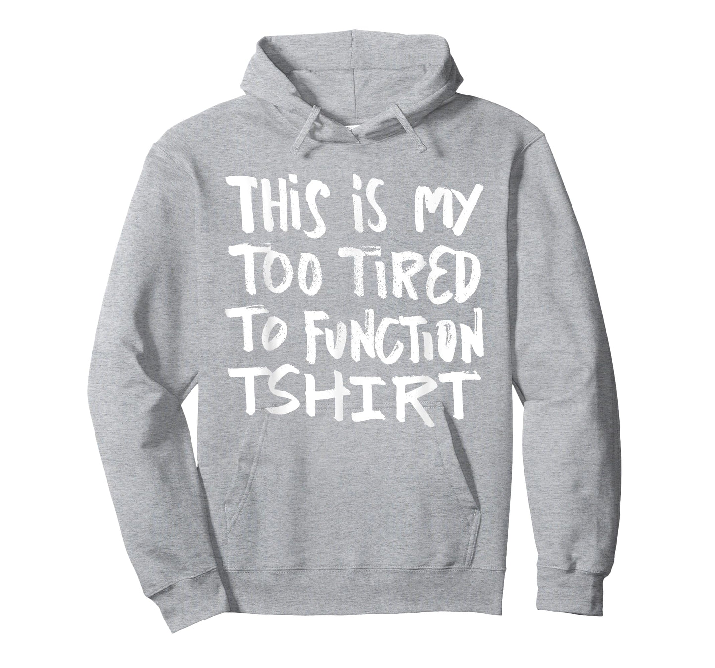 This is my too tired to function tshirt - funny humor saying T-Shirt