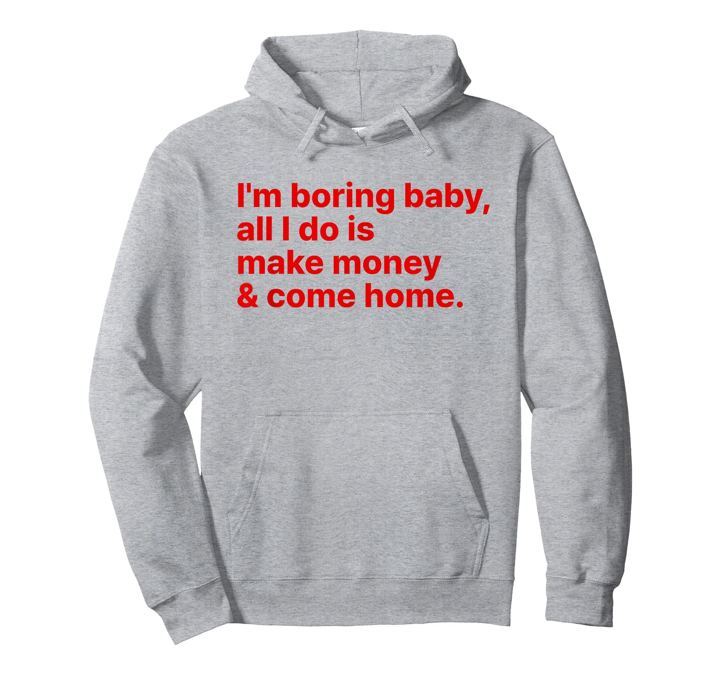 I'm Boring Baby All I Do is Make Money and Come Home Y2k T-Shirt