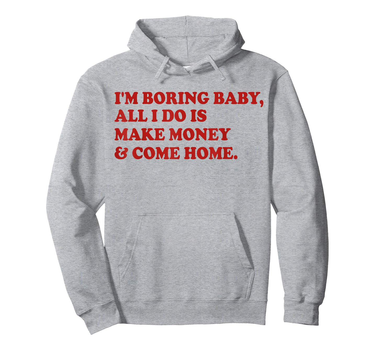 I'm Boring Baby All I Do Is Make Money And Come Home T-Shirt