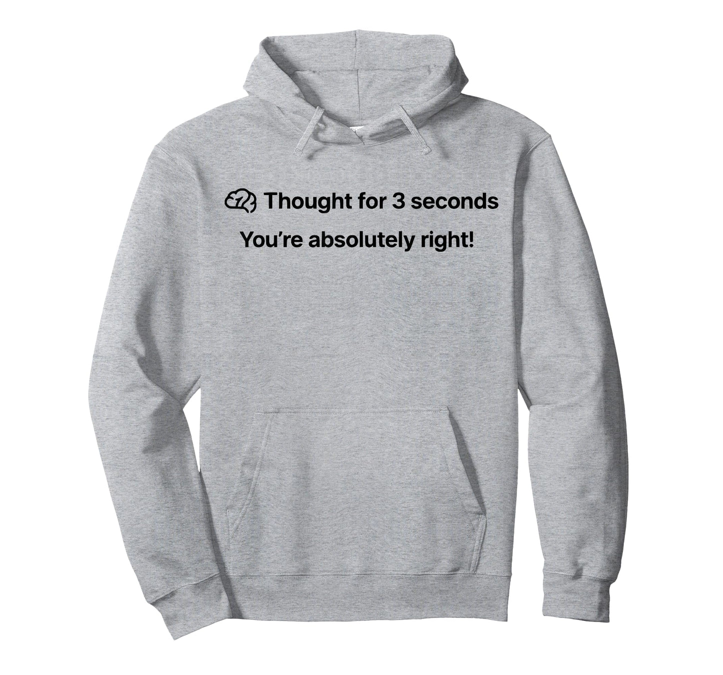 Thought for 3 Seconds You're Absolutely Right! Funny Quote T-Shirt