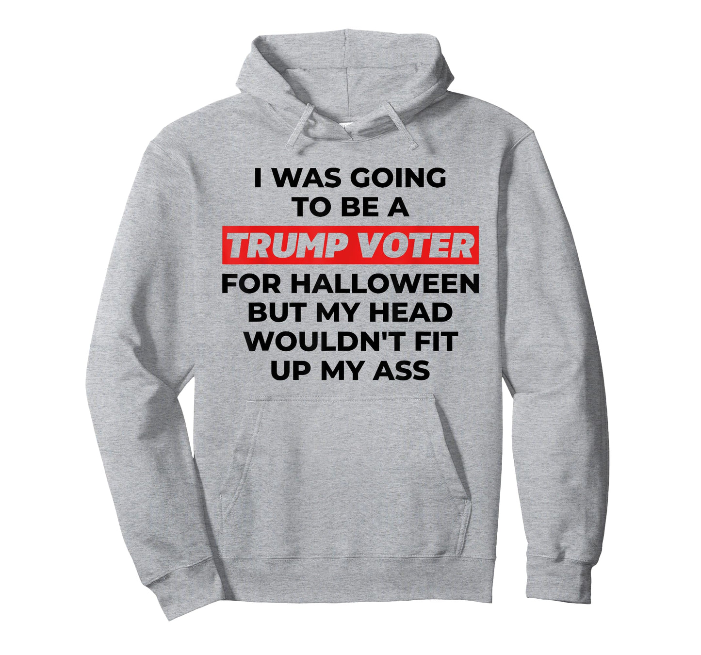 Funny I Was Going To Be A Trump Voter for Halloween But... T-Shirt