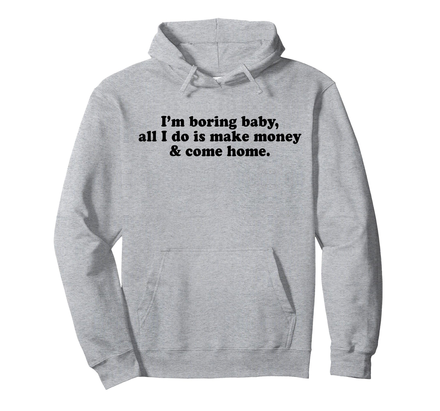 I'm Boring Baby All I Do is Make Money and Come Home Y2k T-Shirt