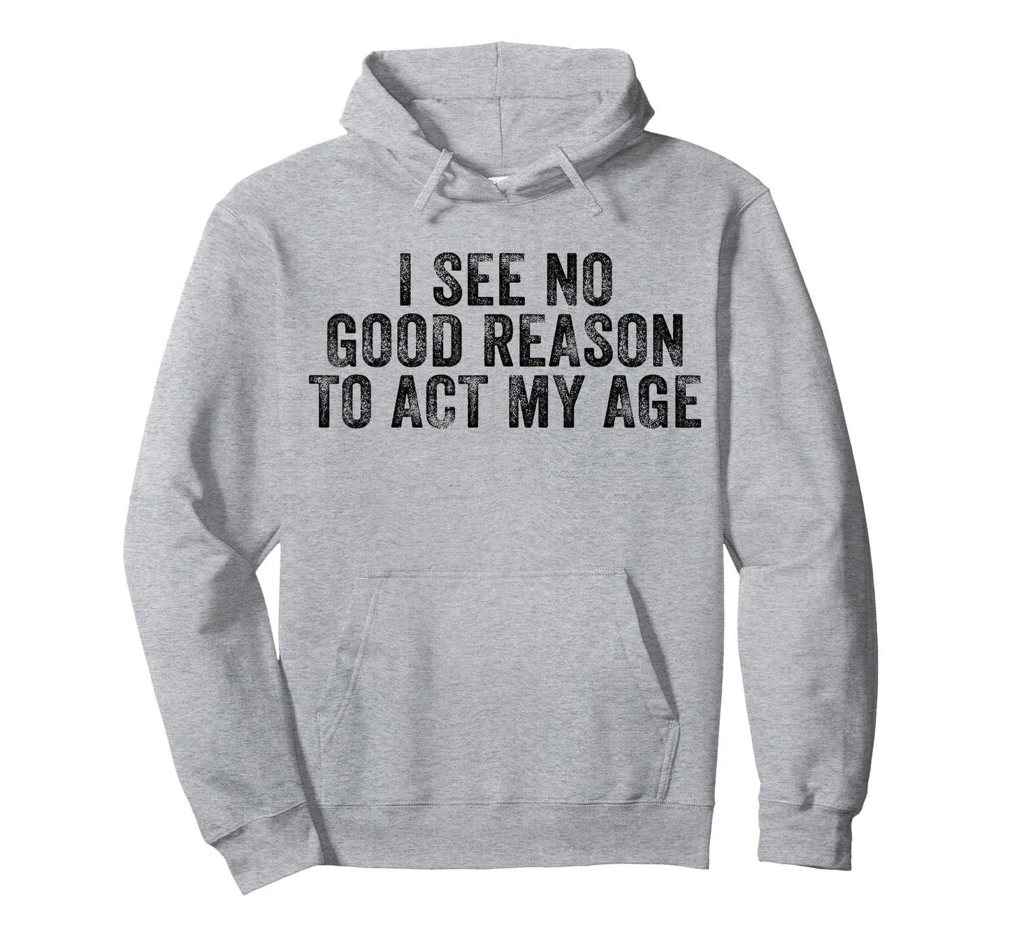 Funny I See No Good Reason To Act My Age Humor Distressed T-Shirt