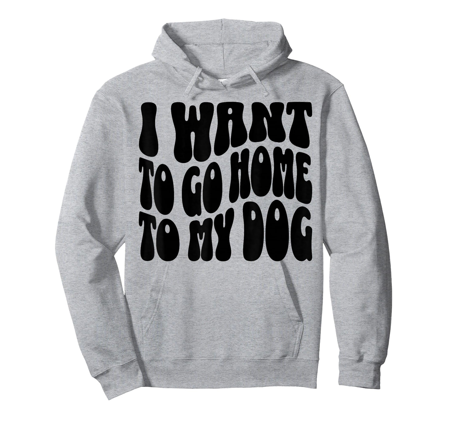 I Want to Go Home to My Dog Funny Dogs Lover Quote T-Shirt