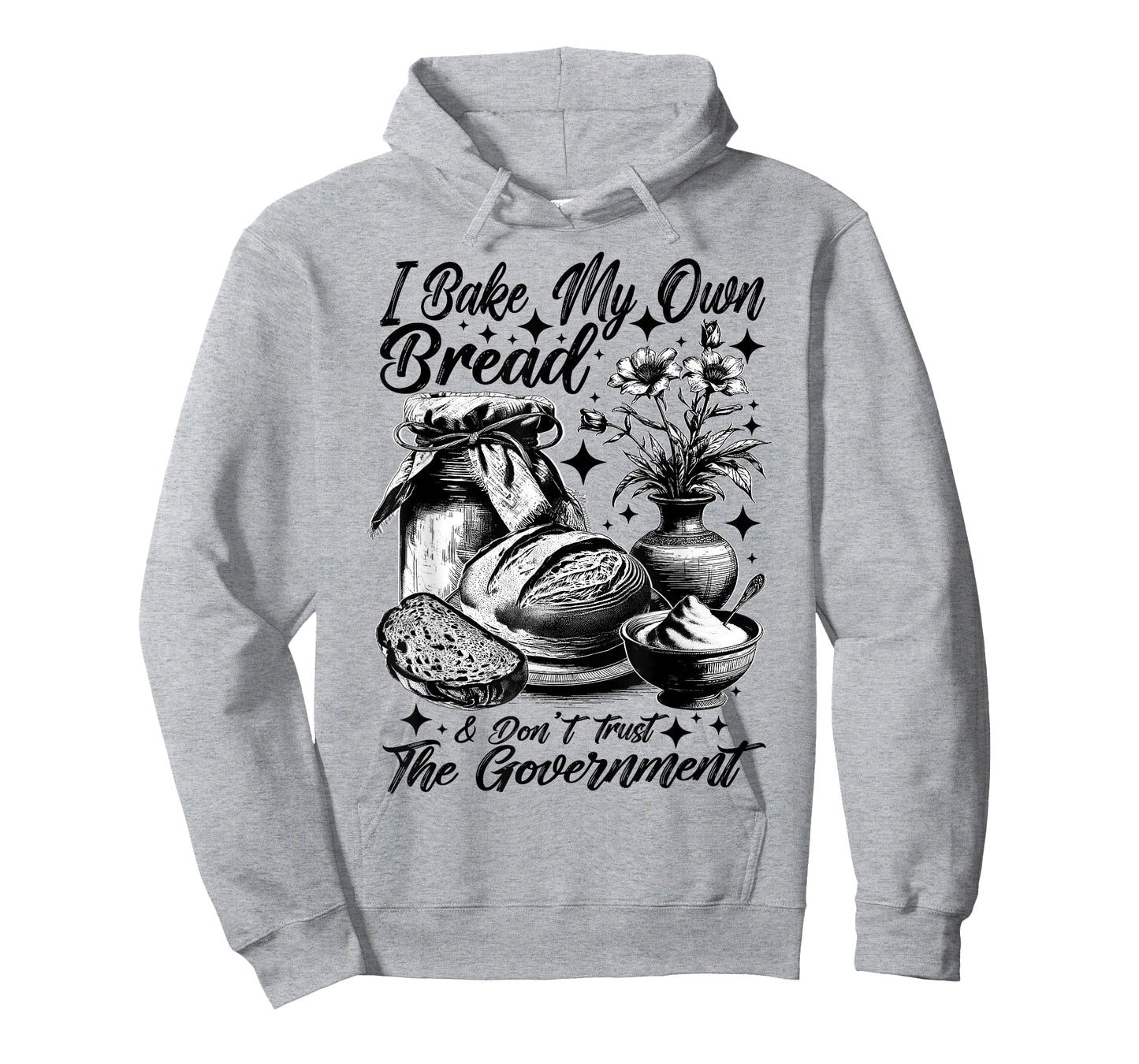 Baker Bake Own Bread Dont Trust Government Sourdough Funny T-Shirt