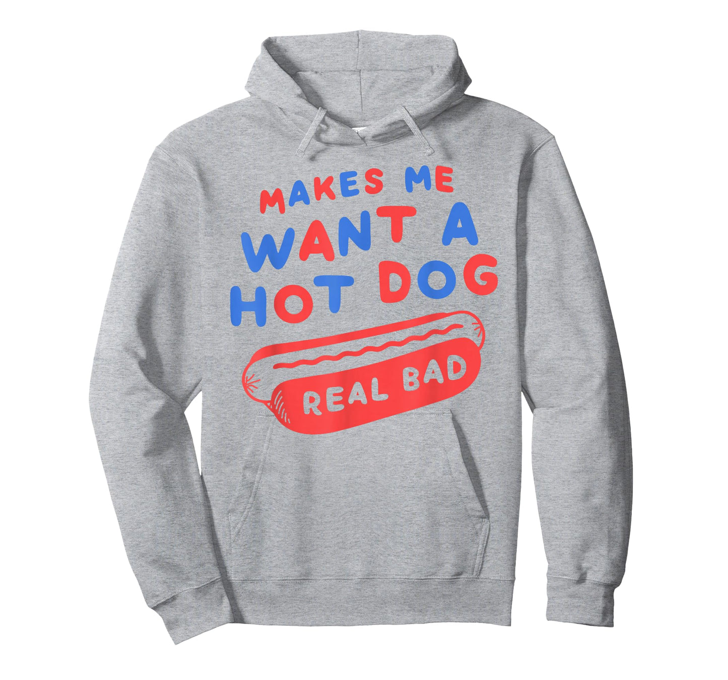 Makes Me Want A Hot Dog Real Bad 4th of July Patriotic USA T-Shirt