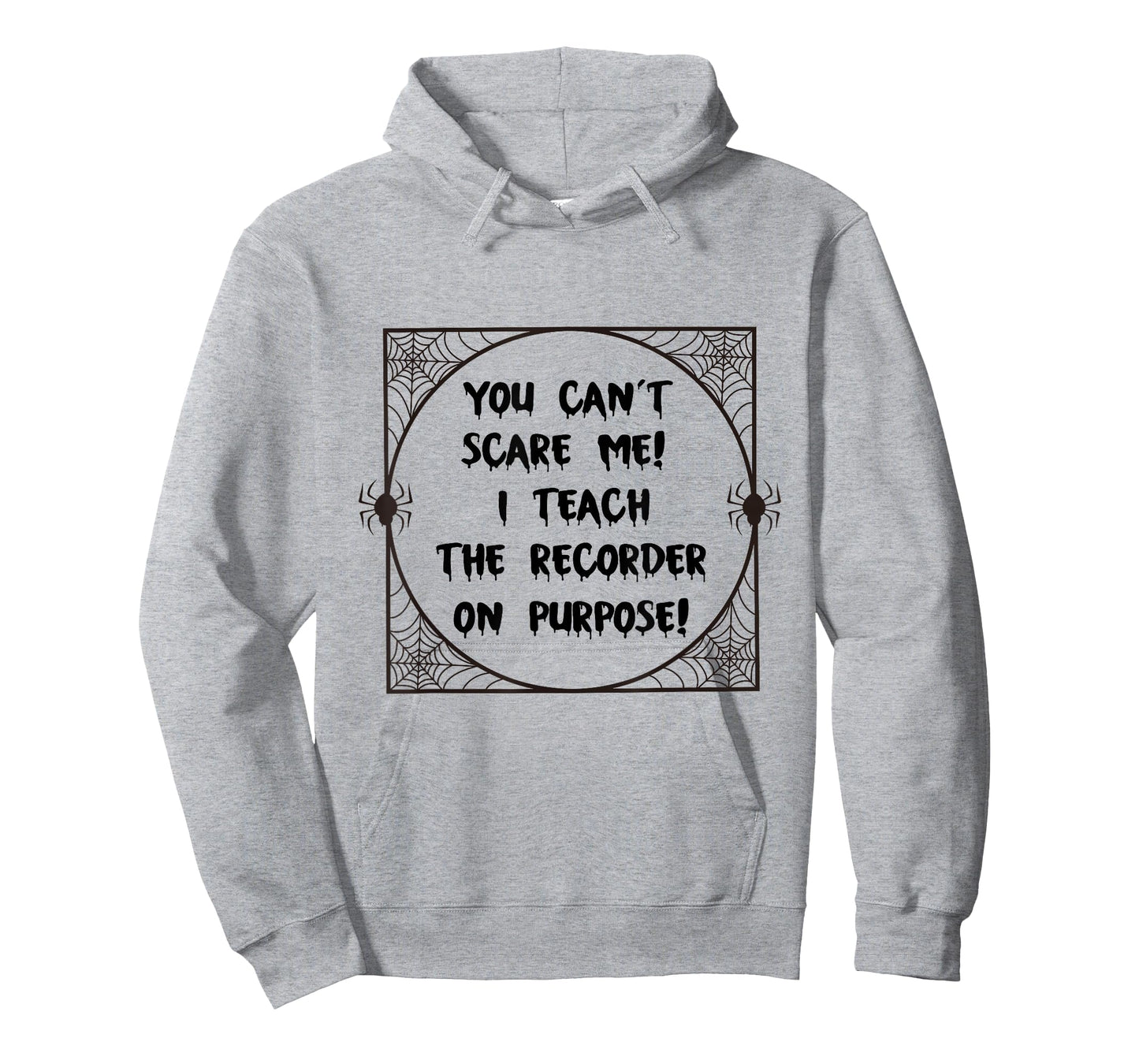You Can't Scare Me! I Teach The Recorder On Purpose - Funny T-Shirt