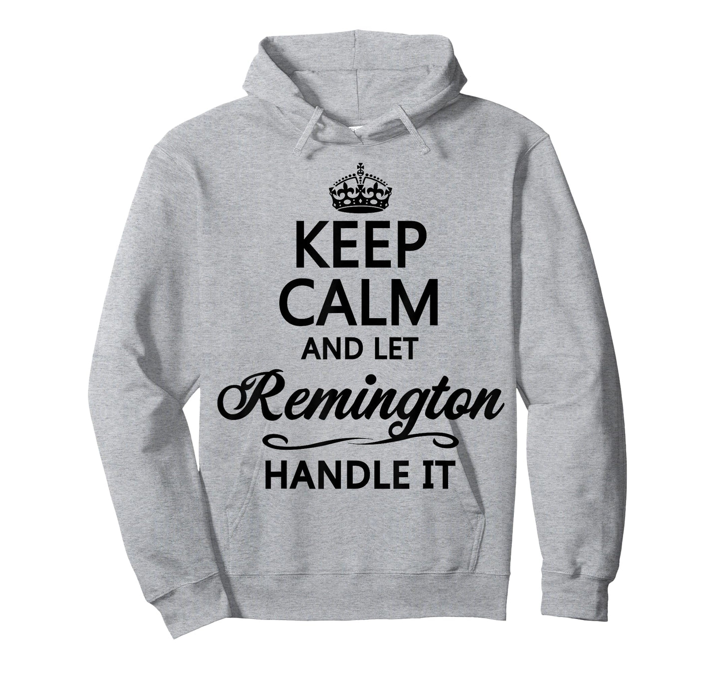 KEEP CALM and let REMINGTON Handle It | Funny Name Gift - T-Shirt