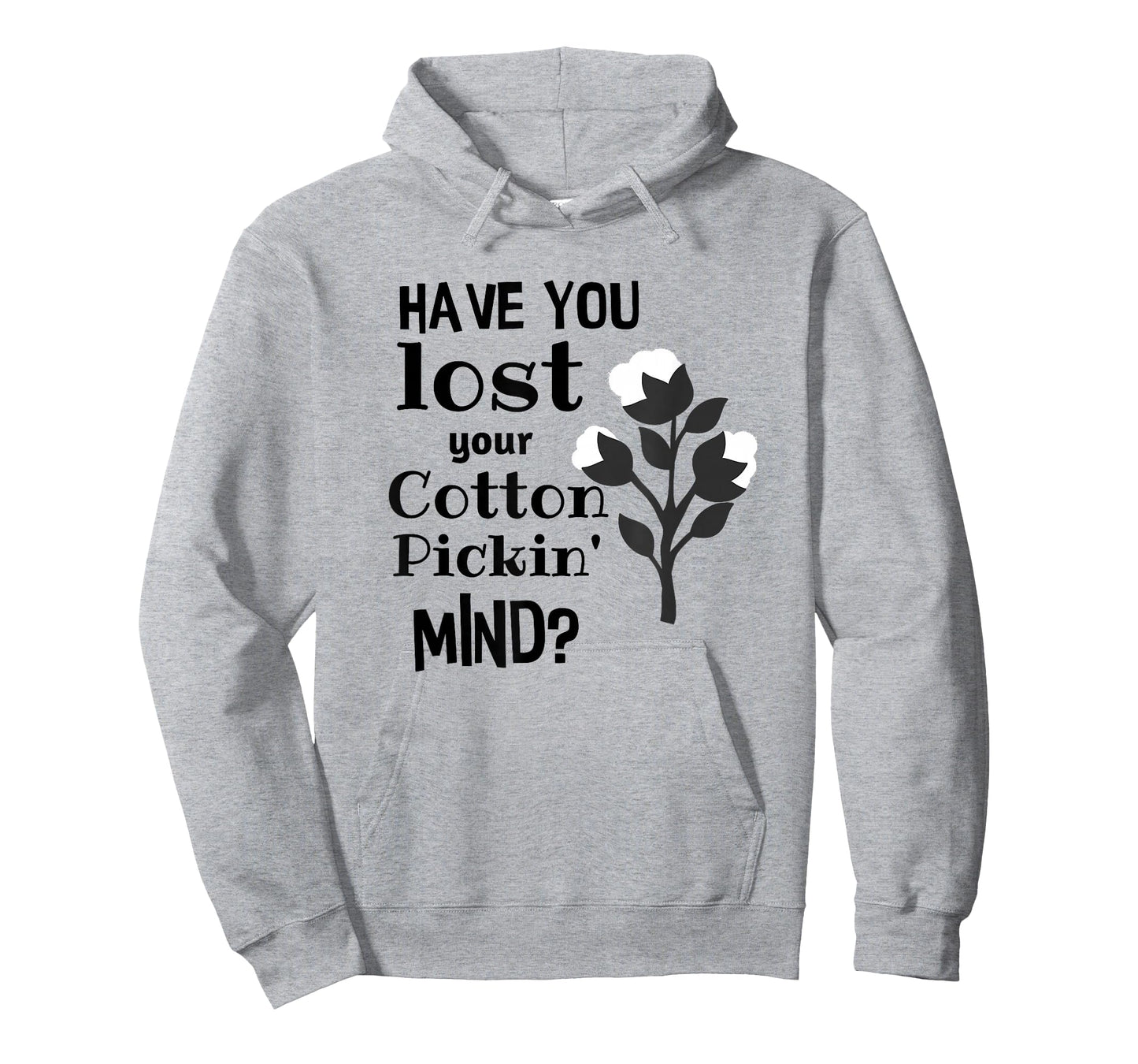 A Cute Have You Lost Your Cotton Pickin' Mind Shirt T-Shirt