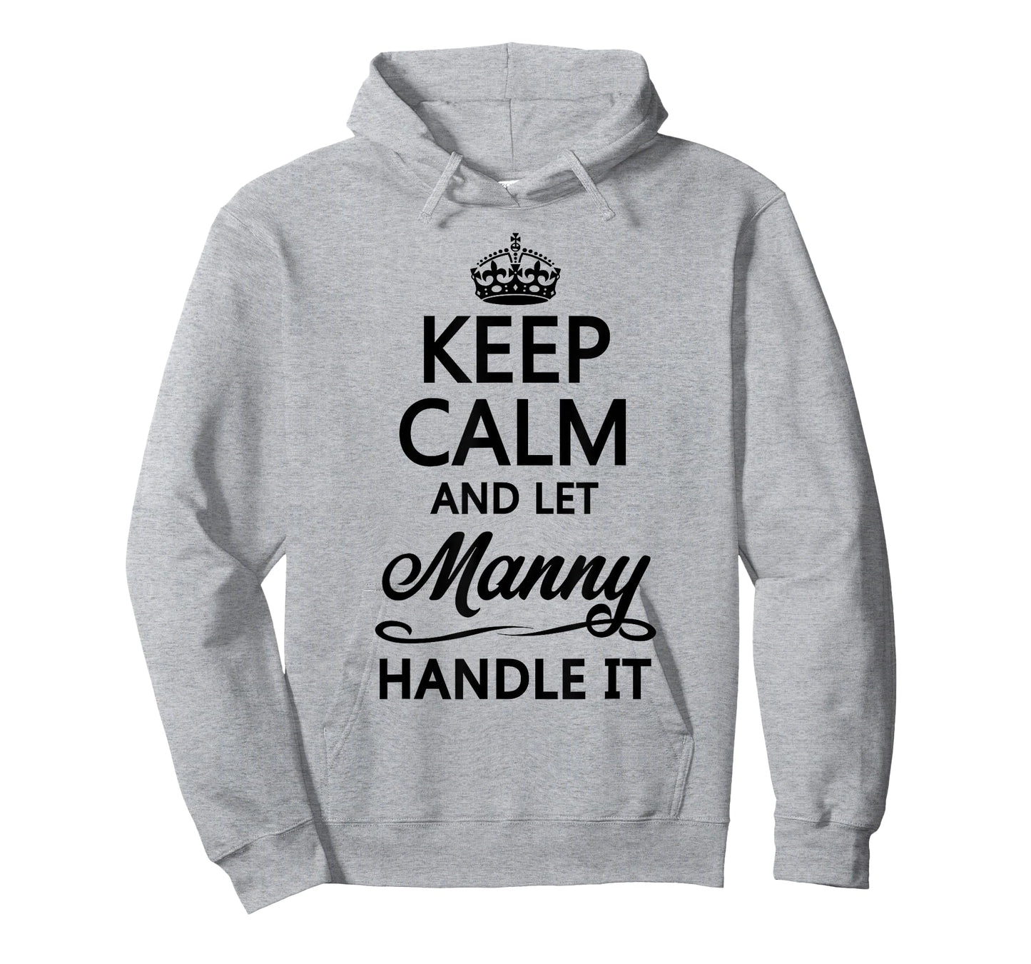 KEEP CALM and let MANNY Handle It | Funny Name Gift - T-Shirt