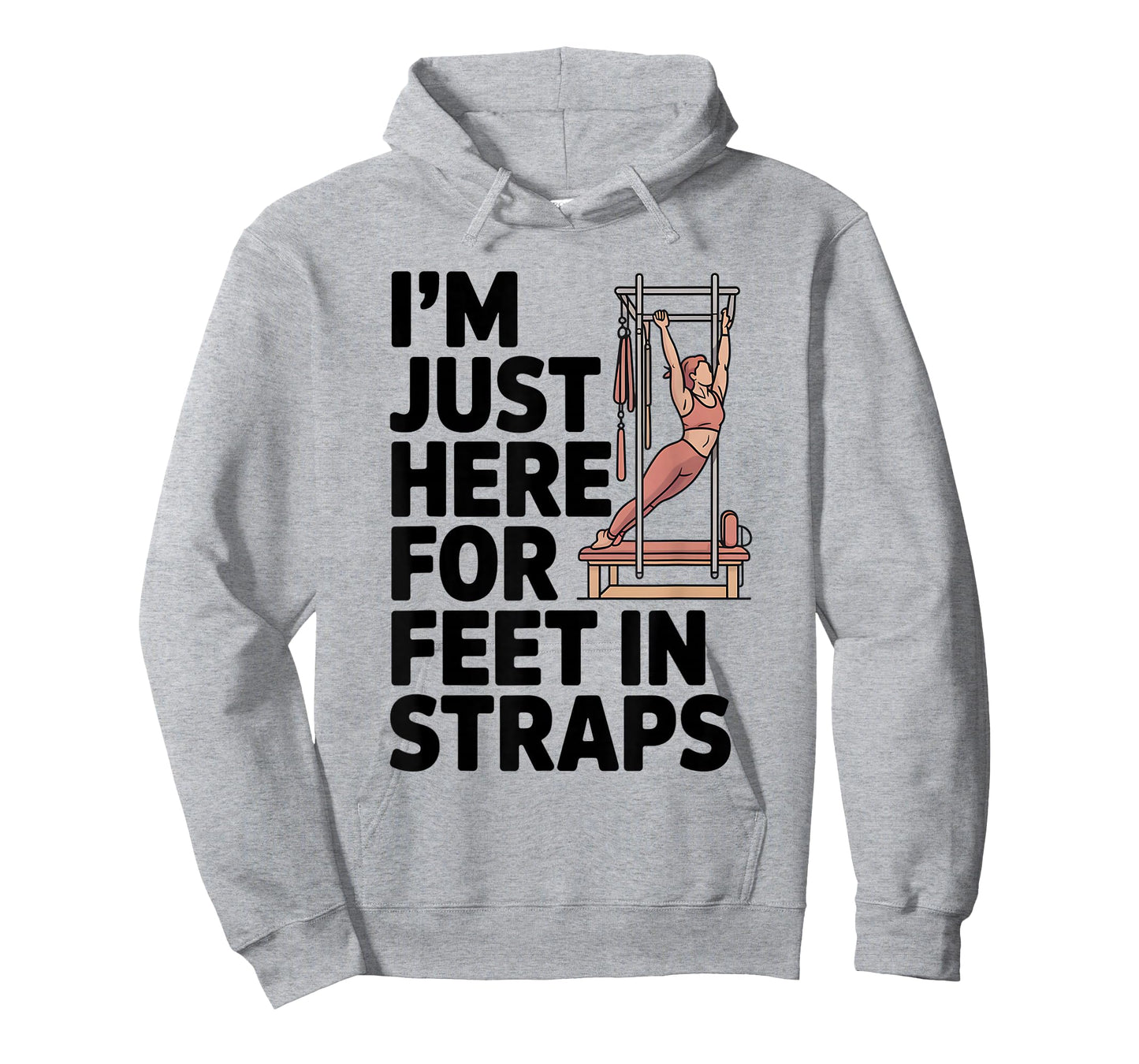 I'm Just Here for Feet in Straps Pilates Lover Pilates T-Shirt