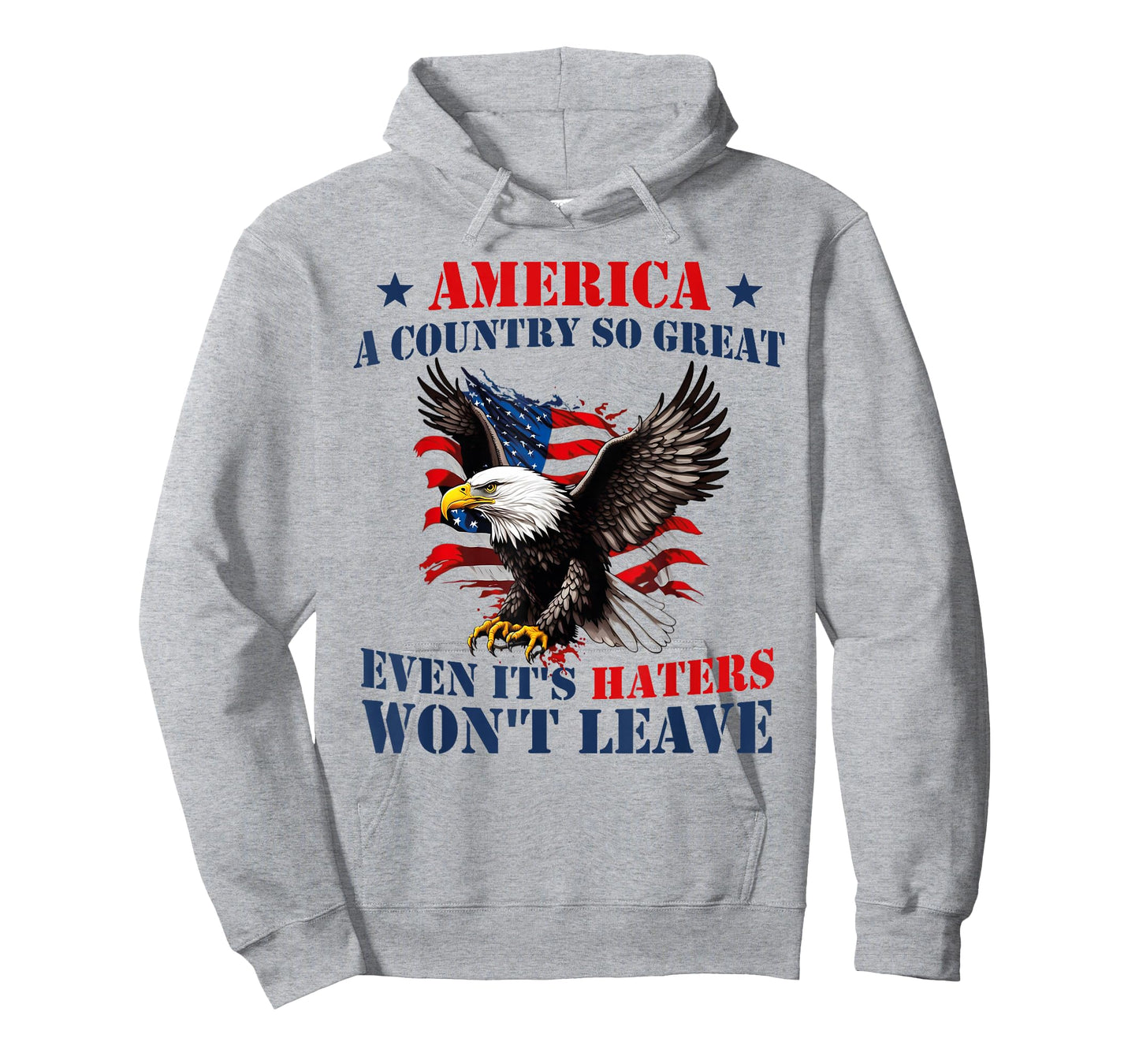 America A Country So Great Even Its Haters Won't Leave Humor T-Shirt