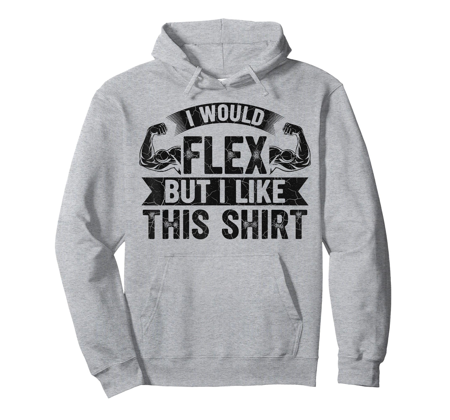 I Would Flex But I Like This Shirt Funny Gym Fitness Workout T-Shirt