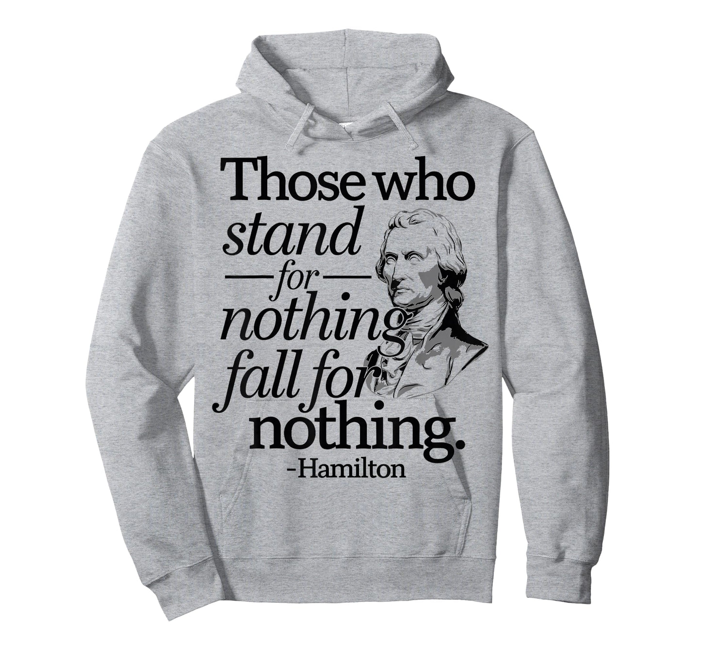Those Who Stand For Nothing Fall For Anything Hamilton T-Shirt