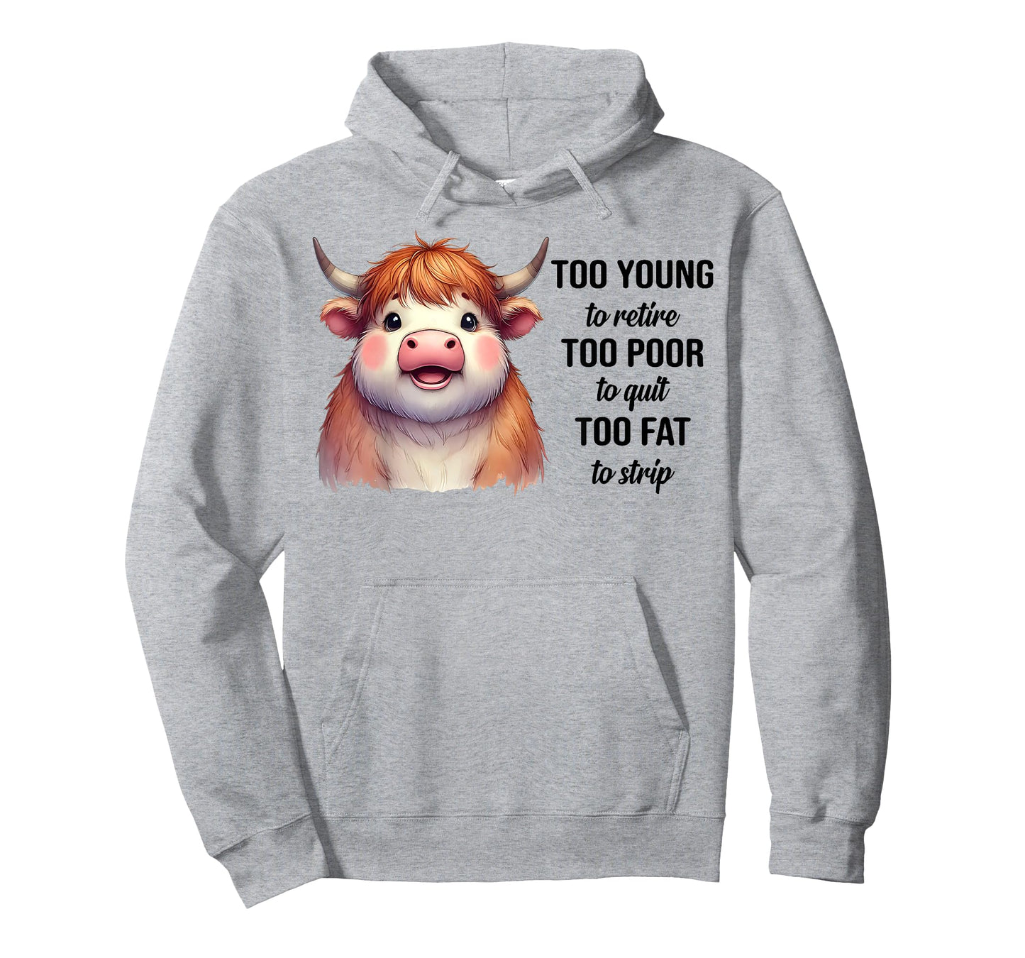 Cow Too Young To Retire Too Poor To Quit Too Fat To Strip T-Shirt