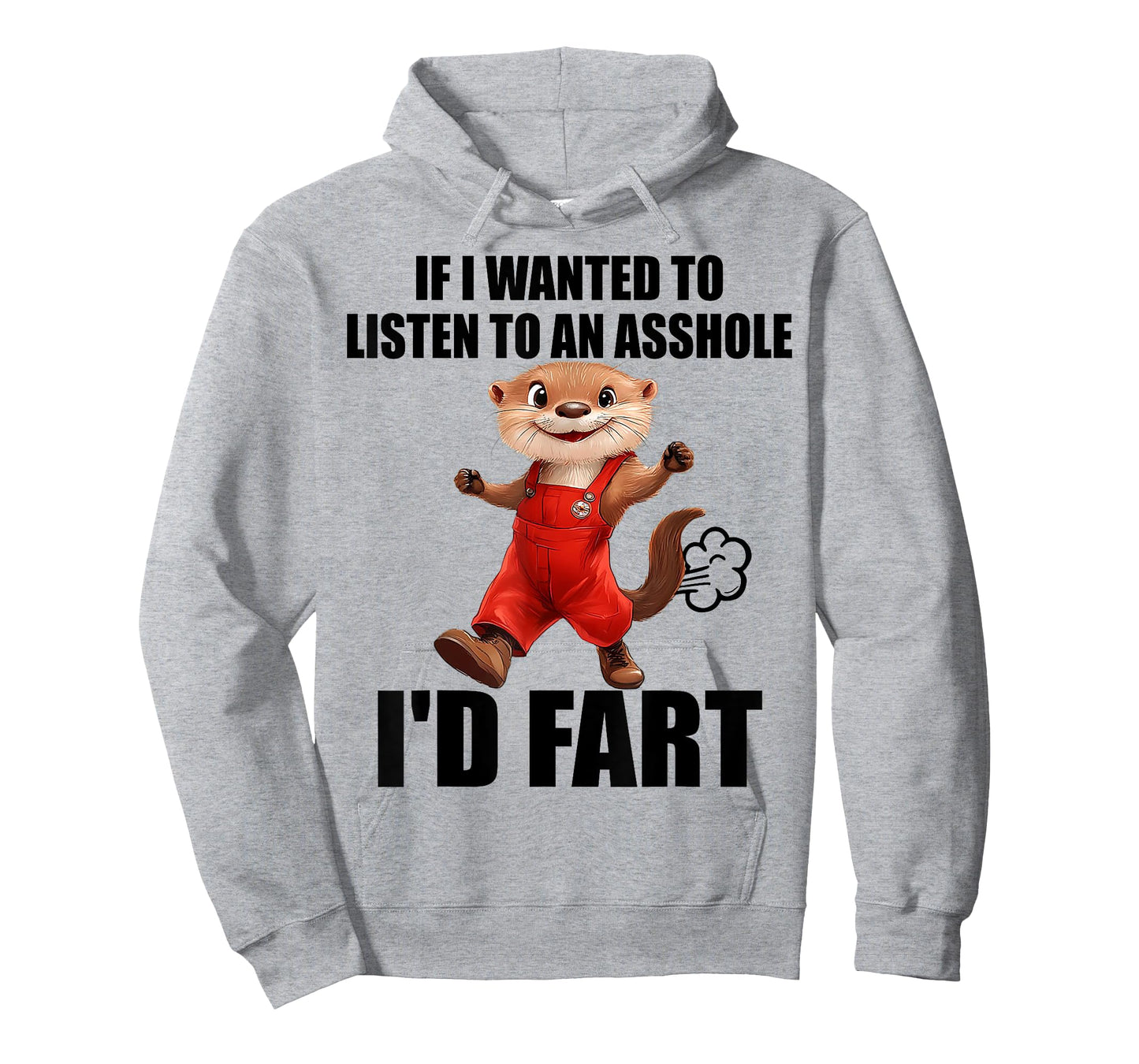 Otter If I Wanted To Listen To An Asshole I'd Fart T-Shirt