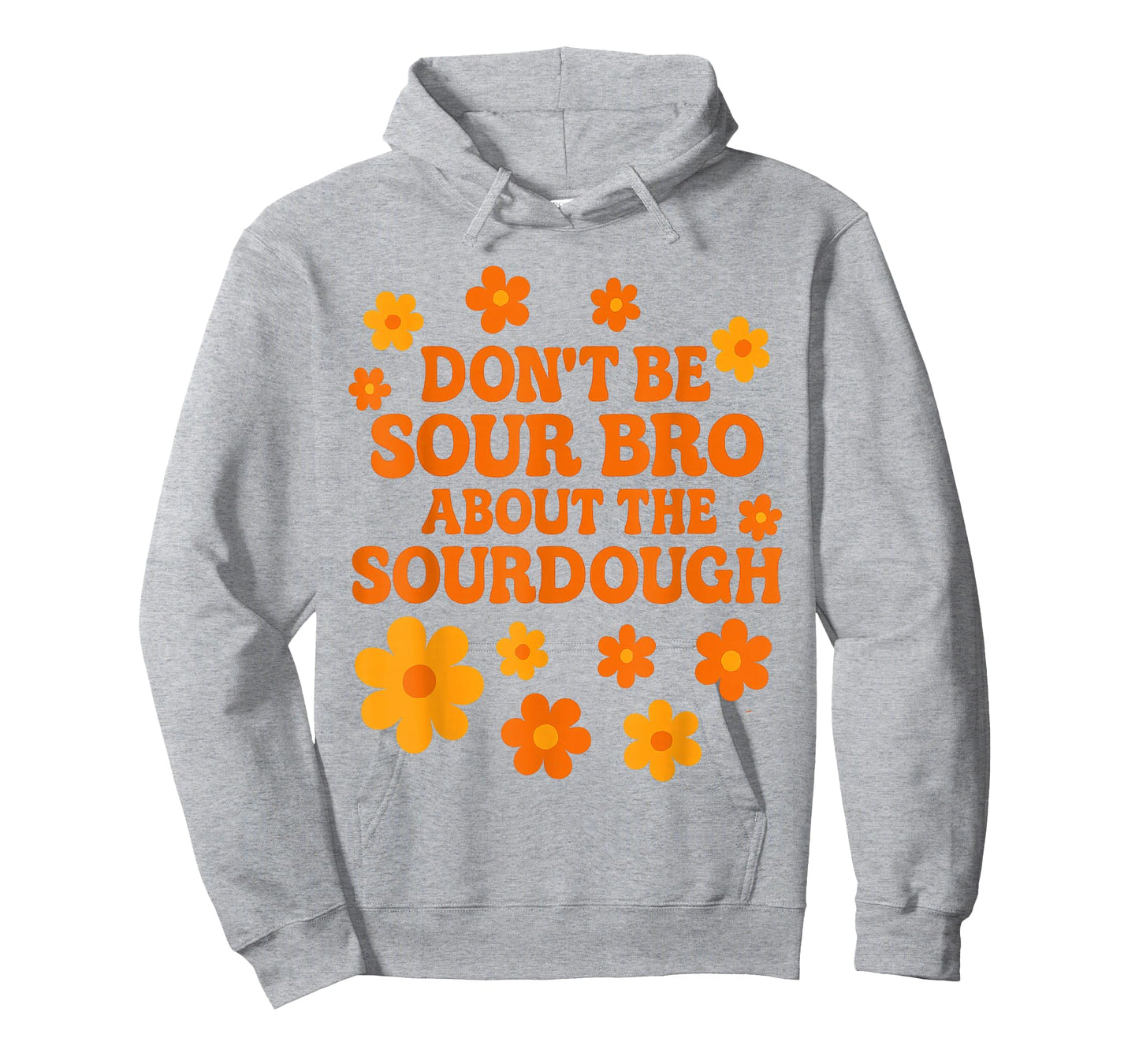 Sourdough Bread Pun Don’t Be Sour Bro Baking Quote T-Shirt