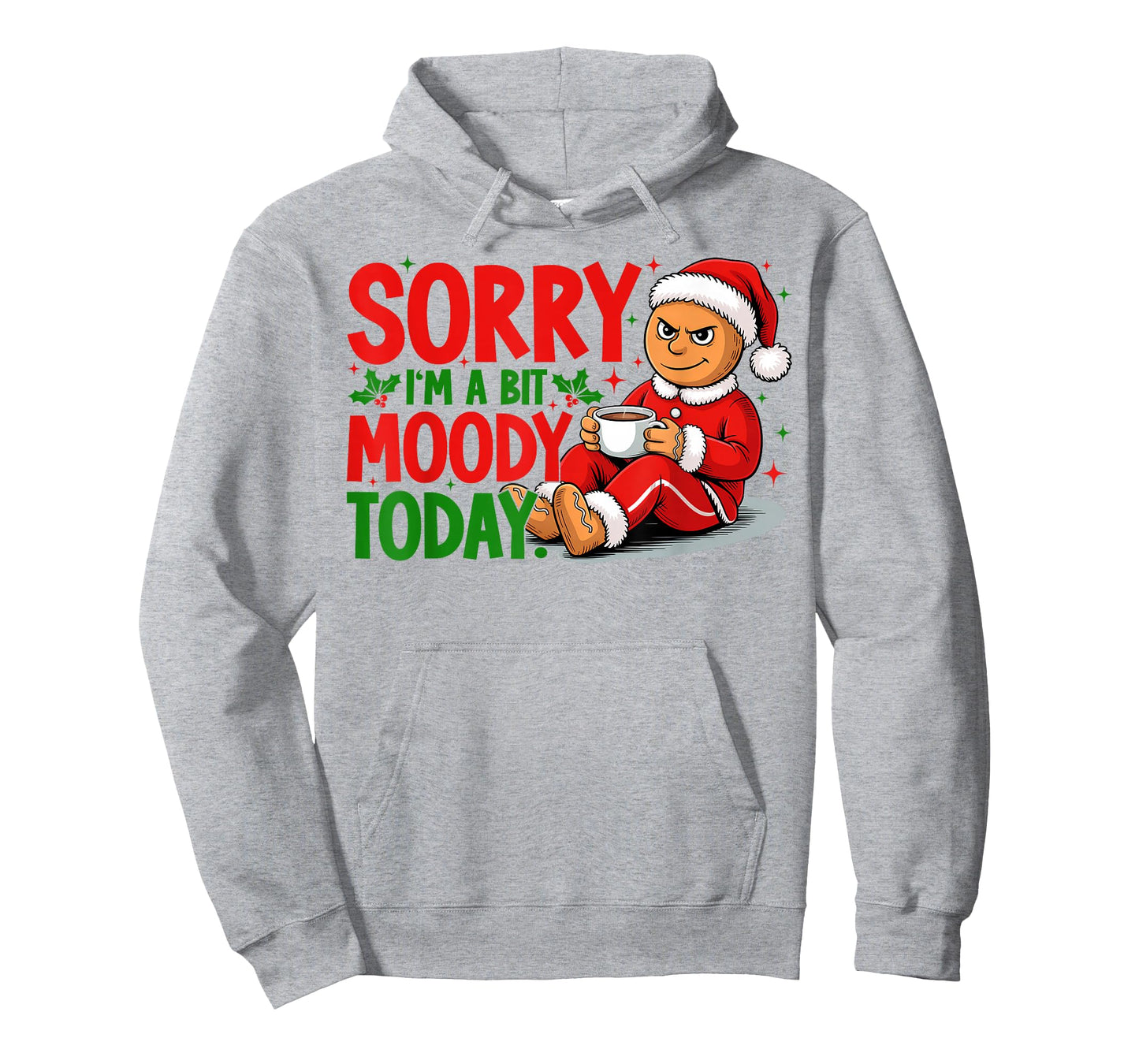 Sorry I'm A Bit Moody Today Funny Xmas Gingerbread Coffee T-Shirt