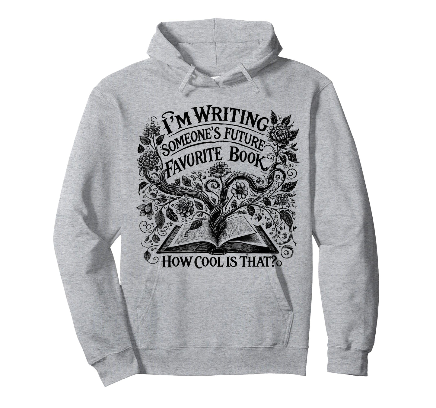 I'm Writing Someone’s Future Favorite Book How Cool Is That T-Shirt