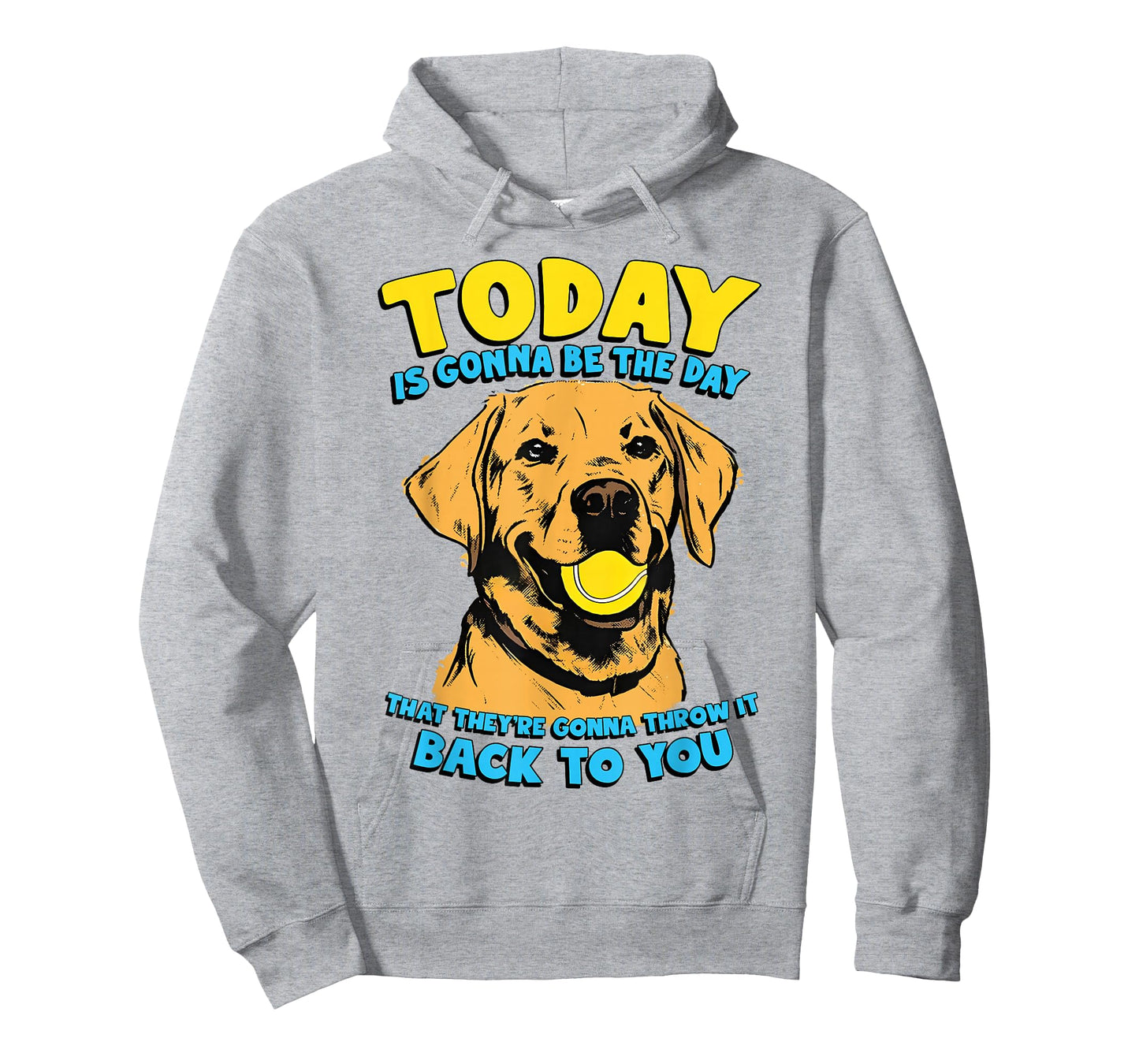Funny Dog Quote Today is Gonna Be The Day Tennis Ball T-Shirt