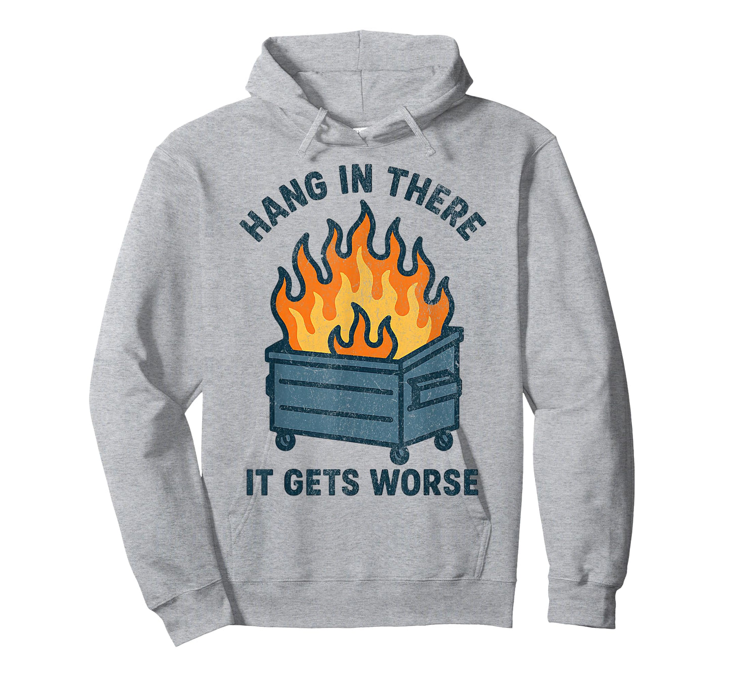 Hang in There It Gets Worse Funny Sarcastic Dumpster Fire T-Shirt