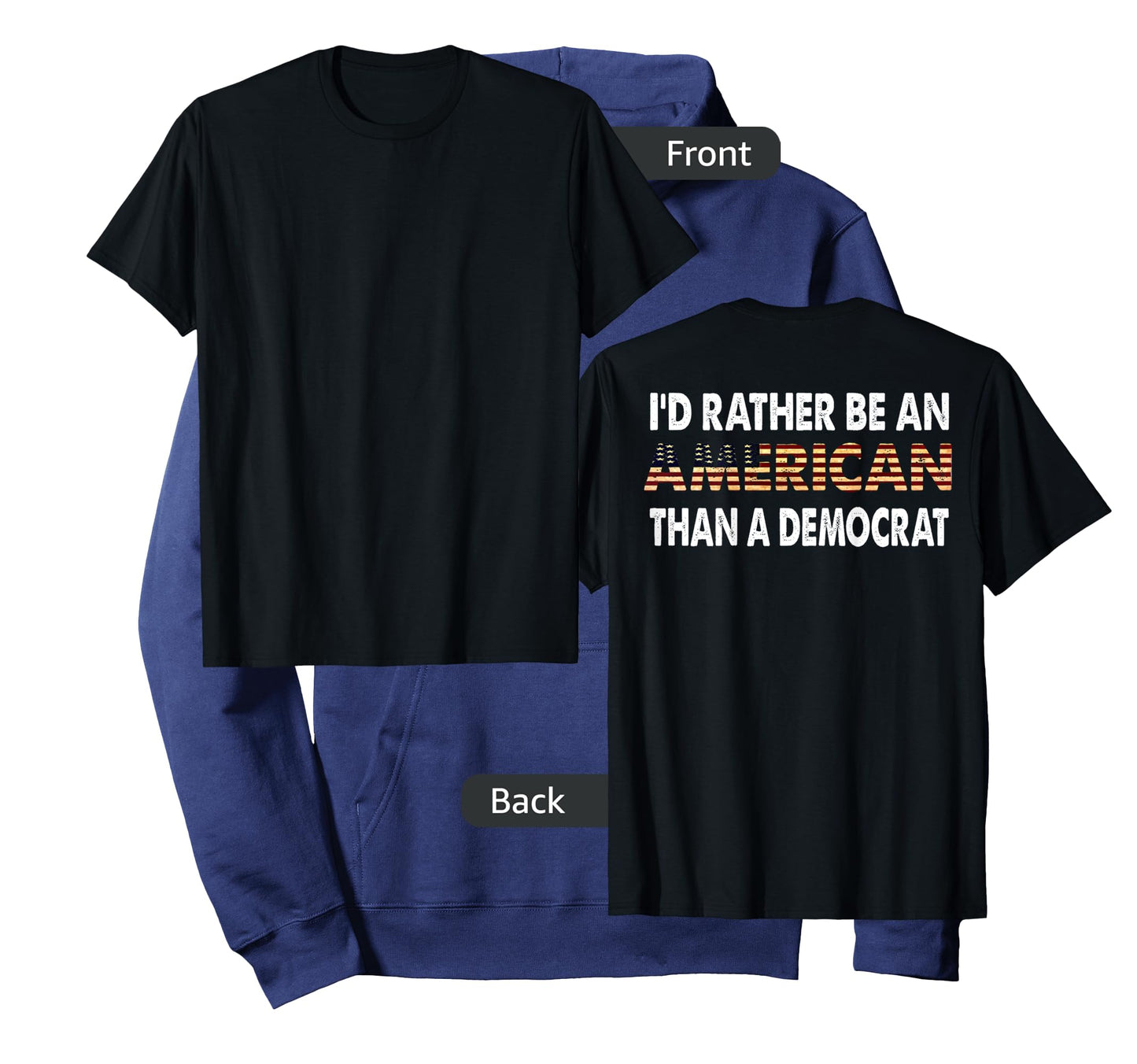 I'd Rather Be An American Than A Democrat (on back) T-Shirt