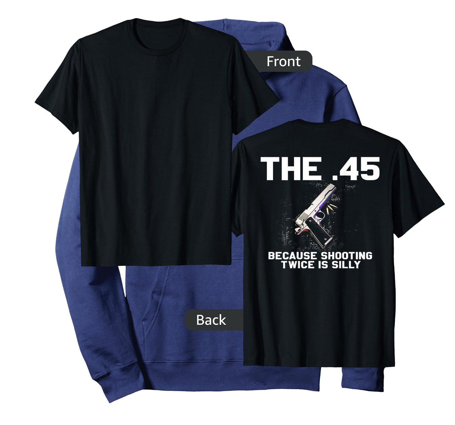 The 45 Because Shooting Twice Is Silly (on back) T-Shirt