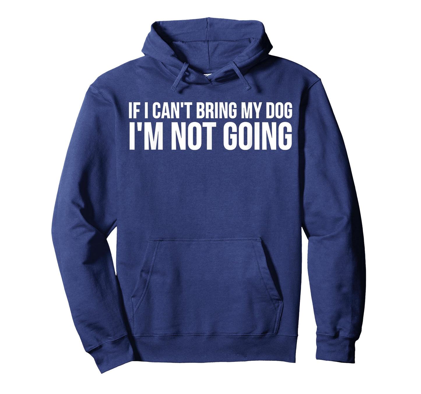 Dog Lover Funny - If I Can't Bring My Dog I'm Not Going T-Shirt for Men Women Girls Kids
