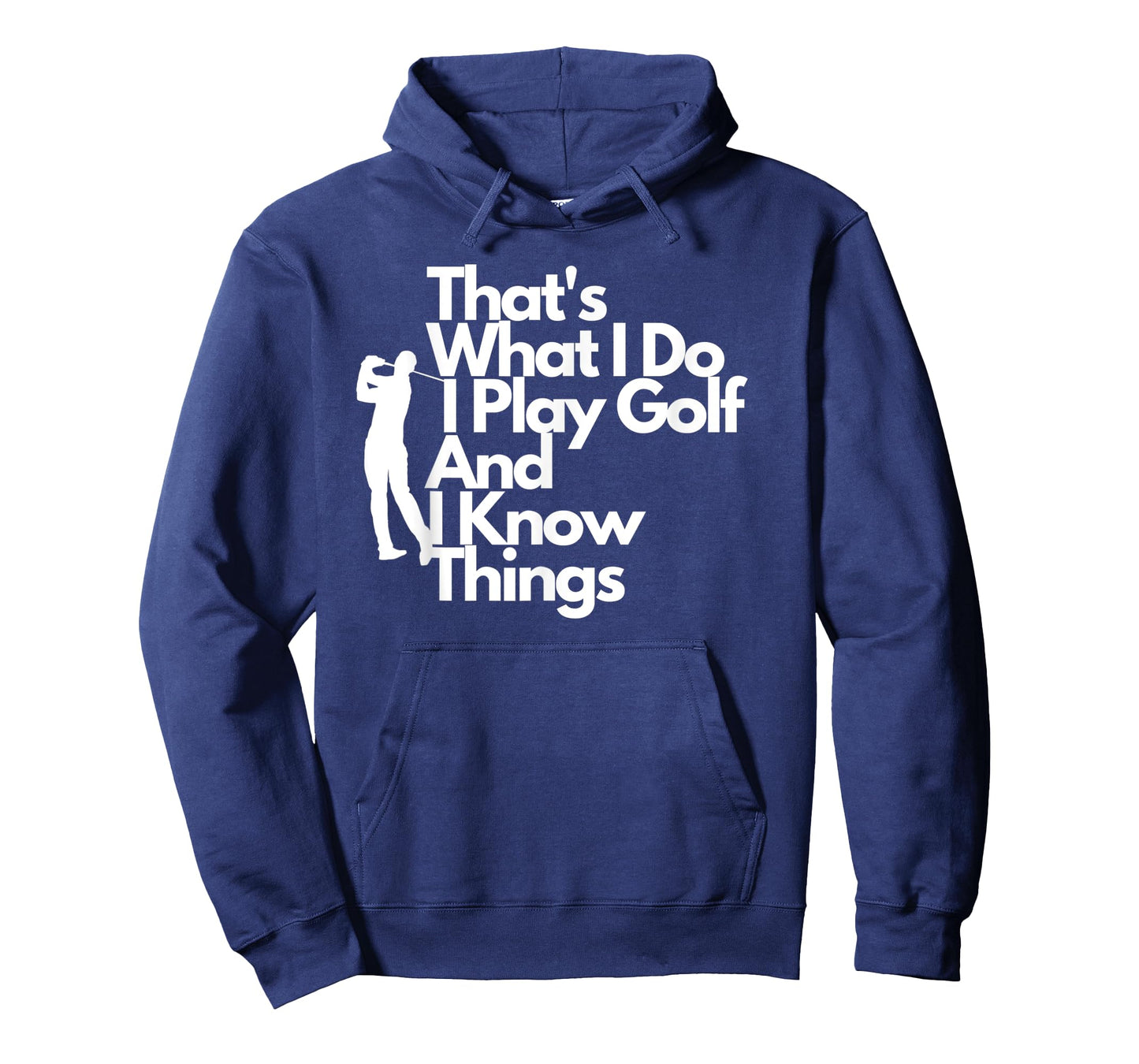 That's What I Do I Play Golf And I Know Things- Tee T-Shirt