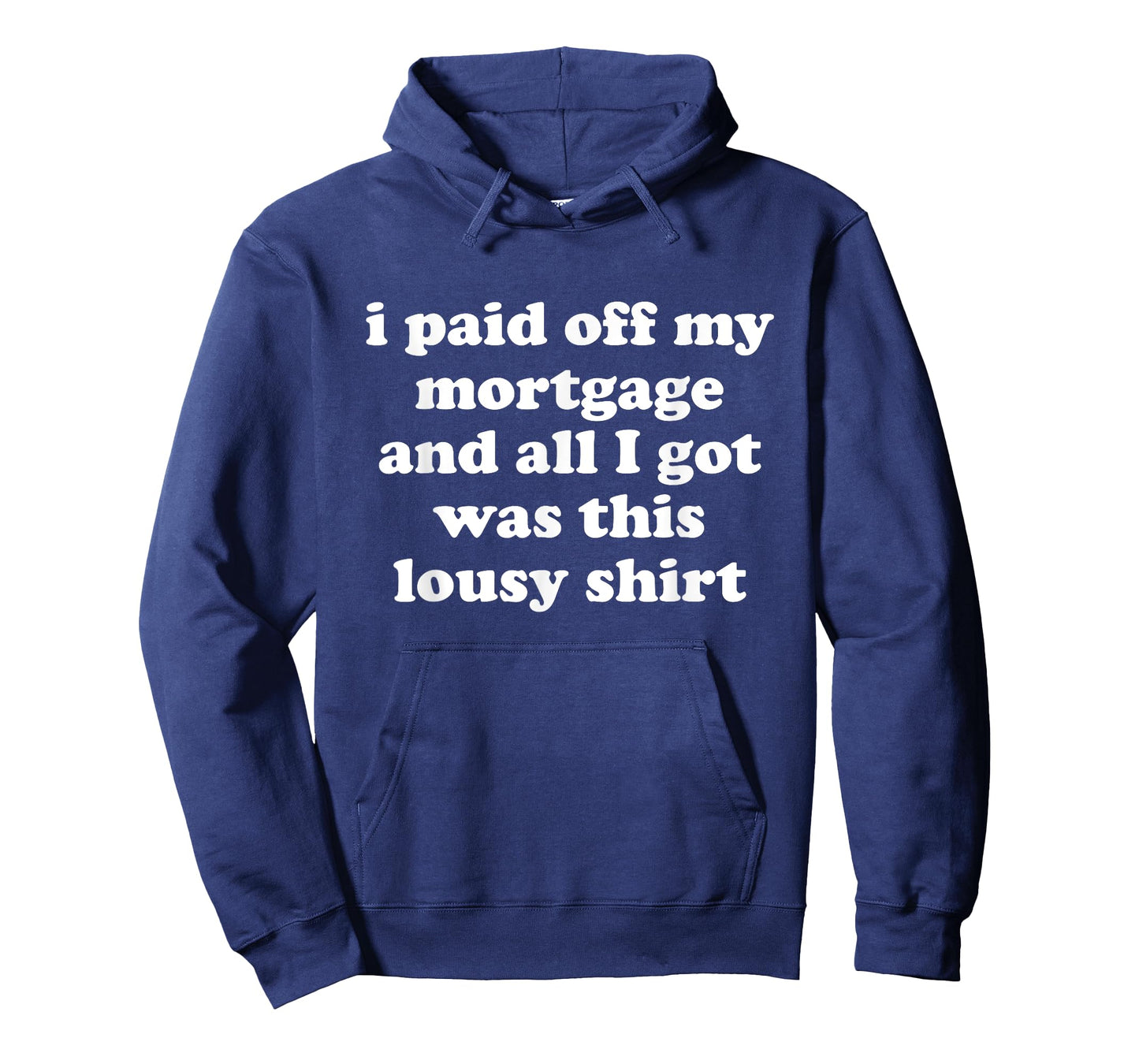 Funny I Paid Off My Mortgage and All I Got Was This Lousy T-Shirt