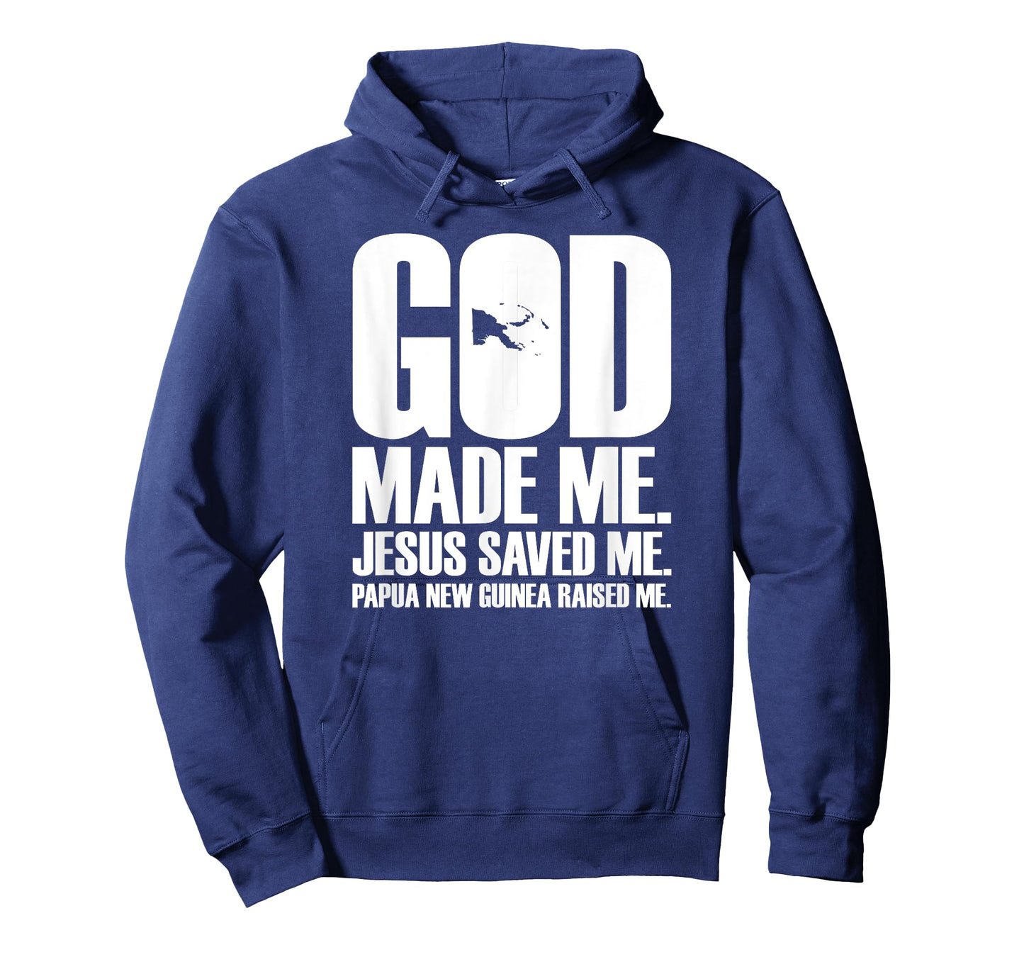 God Made Me. Jesus Saved Me. Papua New Guinea Raised Me. T-Shirt