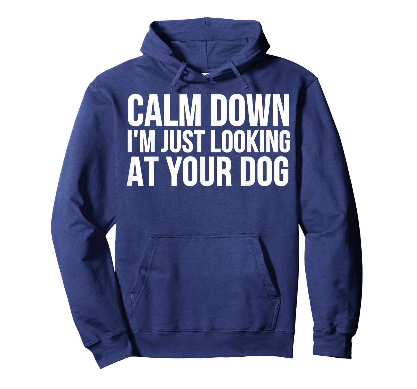 Funny - Calm Down I'm Just Looking At Your Dog T-Shirt