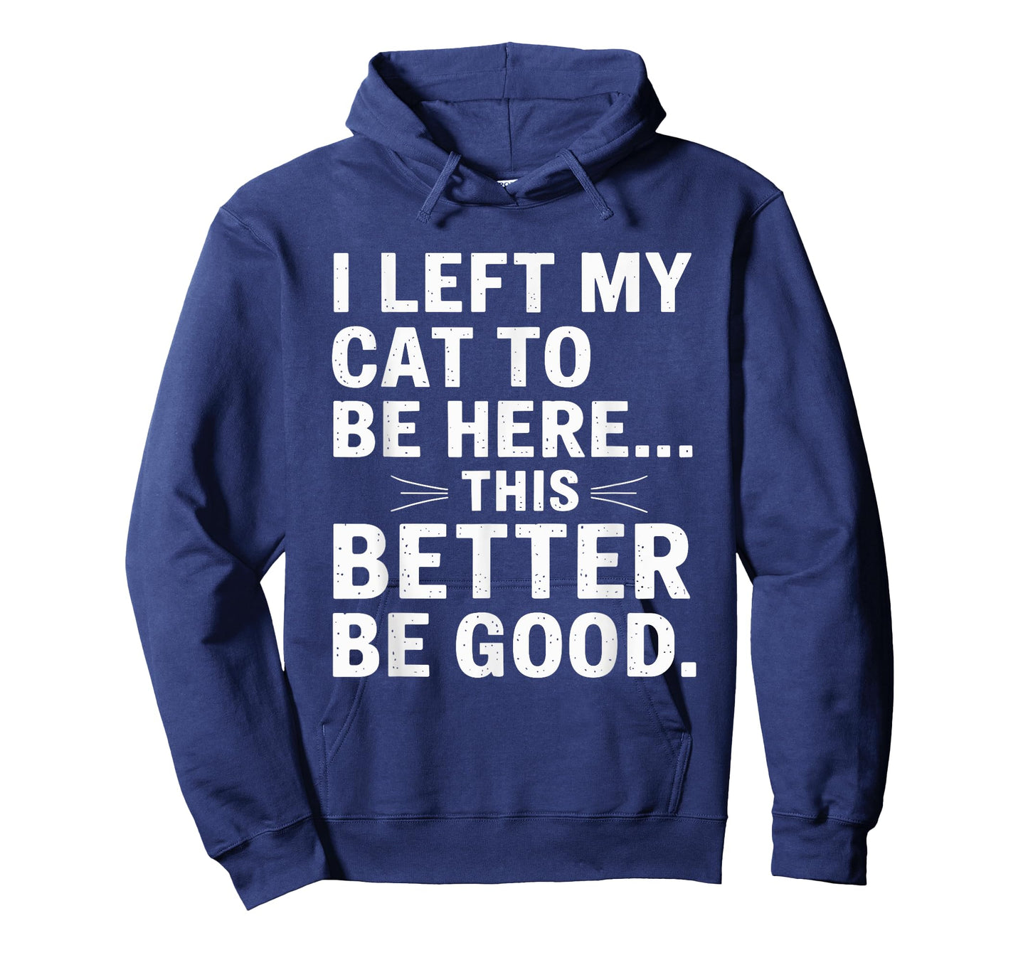 I Left My Cat To Be Here Funny Pet Humor Men Women T-Shirt