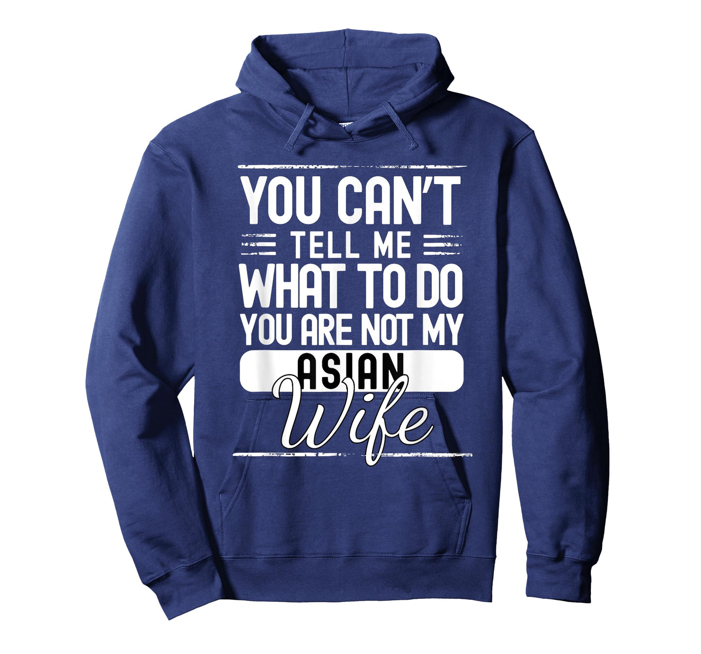 You Cant Tell Me What to Do Your Not My Asian Wife T-Shirt