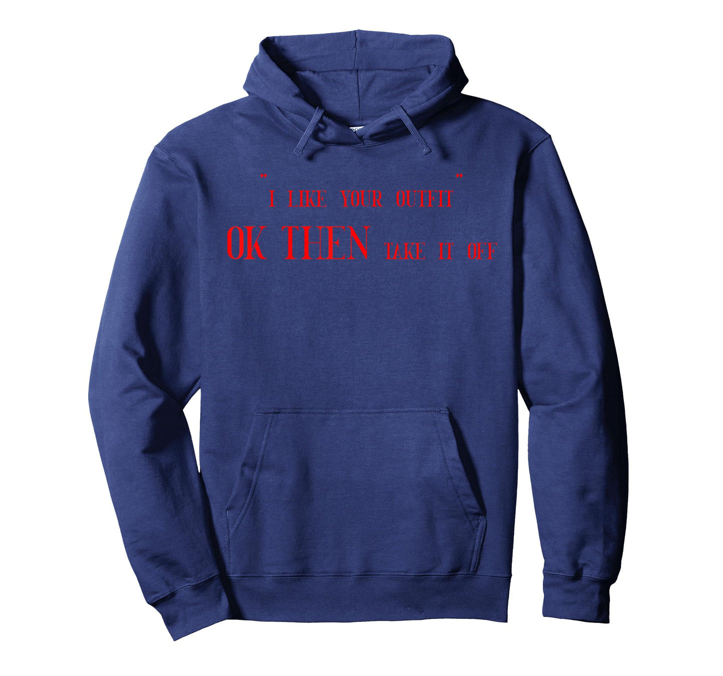 I Like Your Outfit Ok Then Take It Off Funny Design T-Shirt