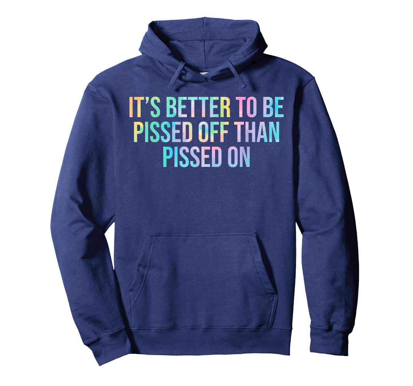 Better To Be Pissed Off Than Pissed On Quote T-Shirt