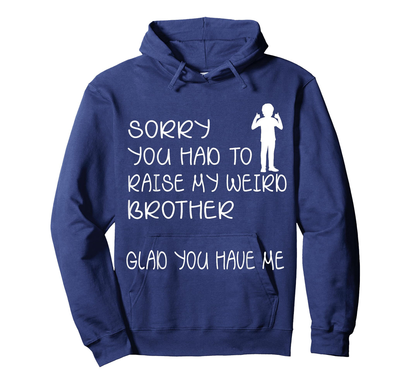 I'm sorry that you need to raise my strange brother and froh, happy that you have me to do it T-Shirt