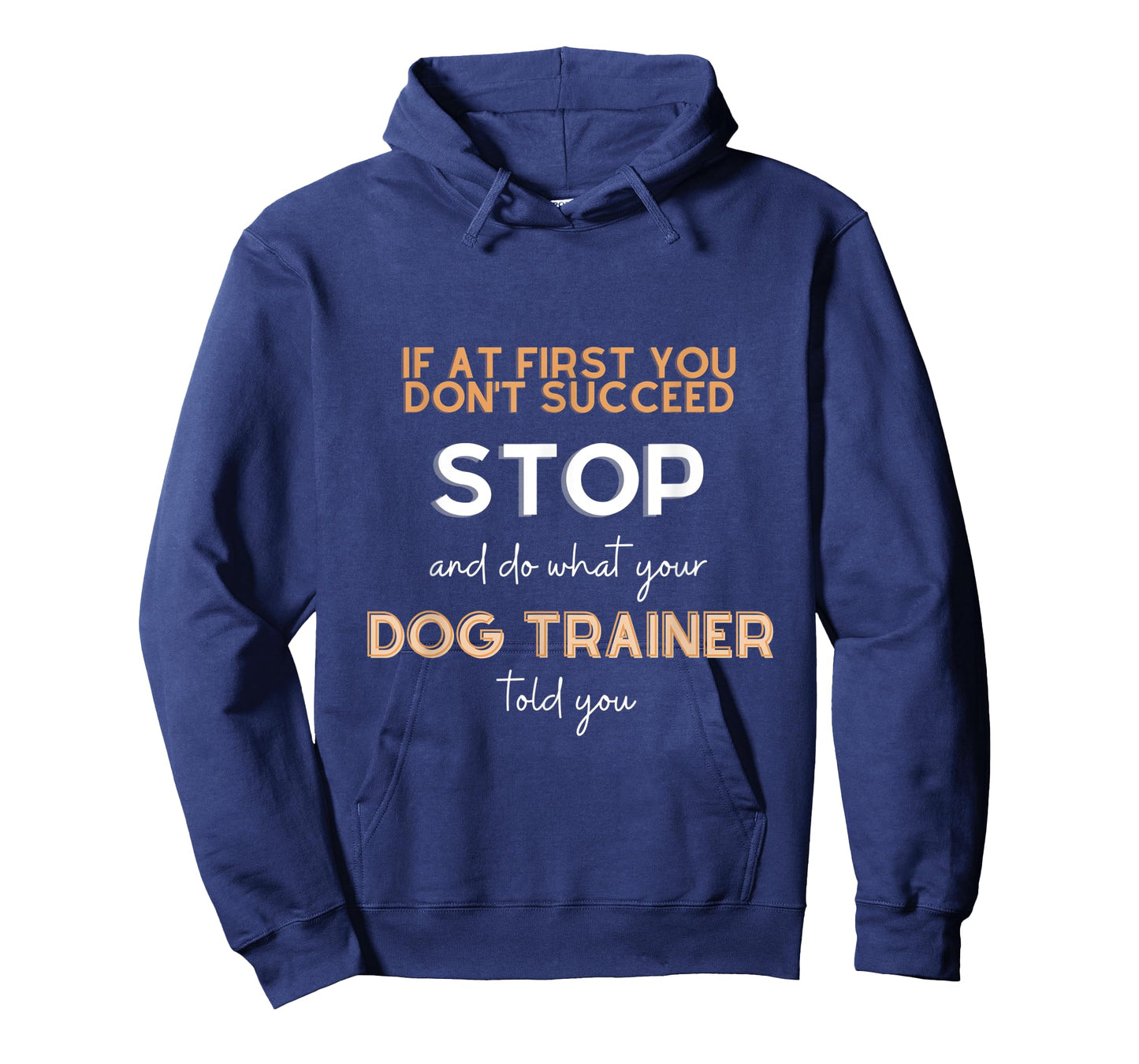 Stop and do what your DOG TRAINER told you funny sarcastic T-Shirt