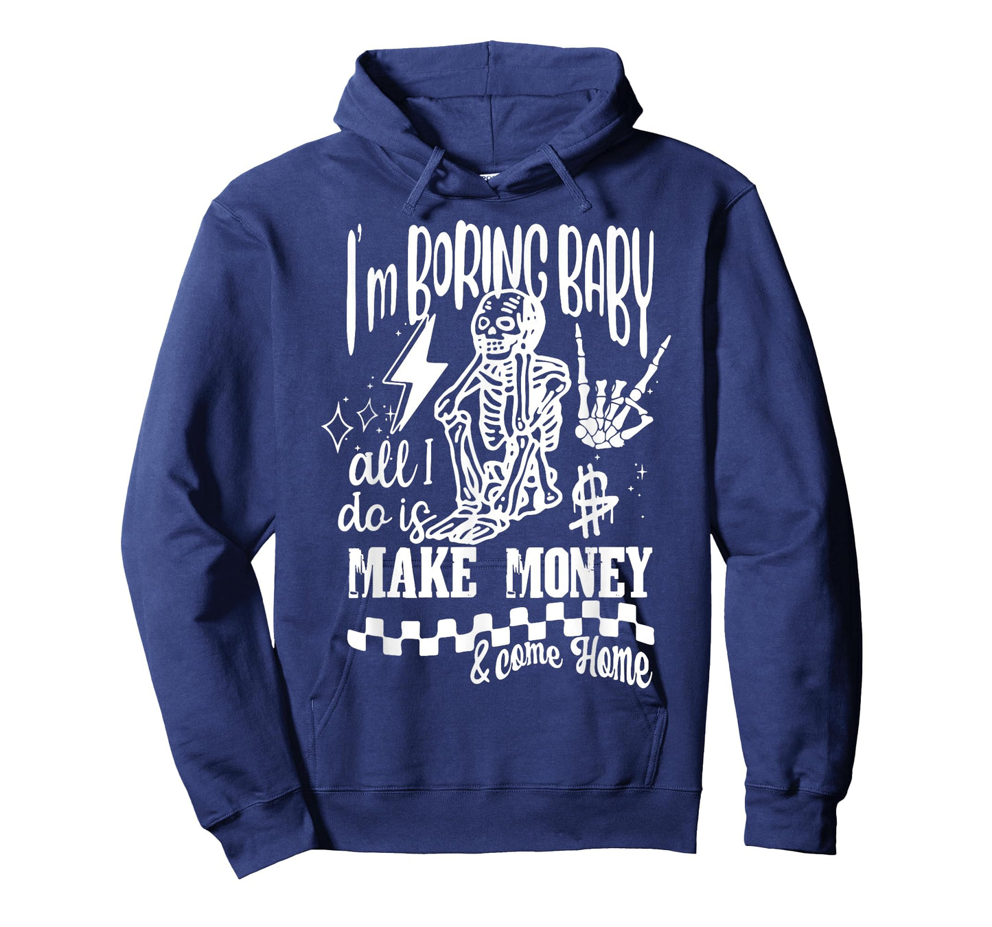 I'm Boring Baby All I do is Make Money & Come Home Skeleton T-Shirt