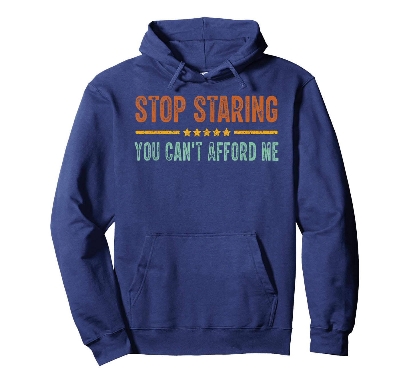 Stop Staring You Can't Afford Me Funny T-Shirt
