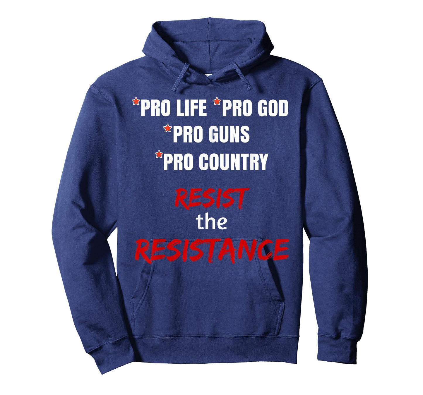 Pro Life Pro God Pro Guns Pro Country Resist the Resistance